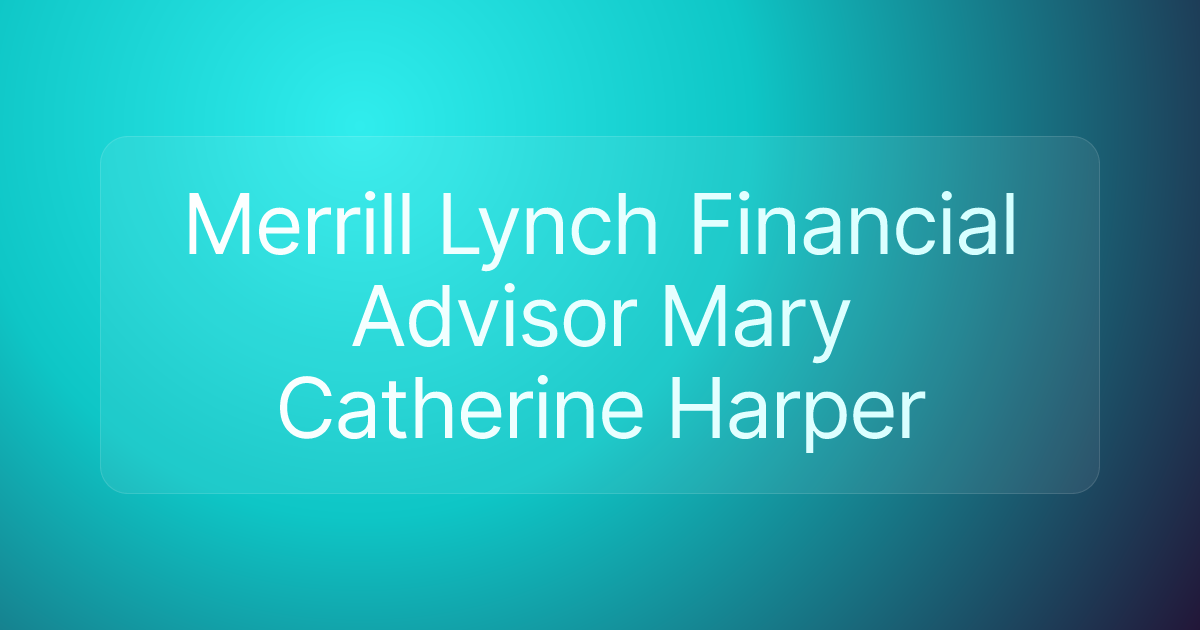 Merrill Lynch Financial Advisor Mary Catherine Harper