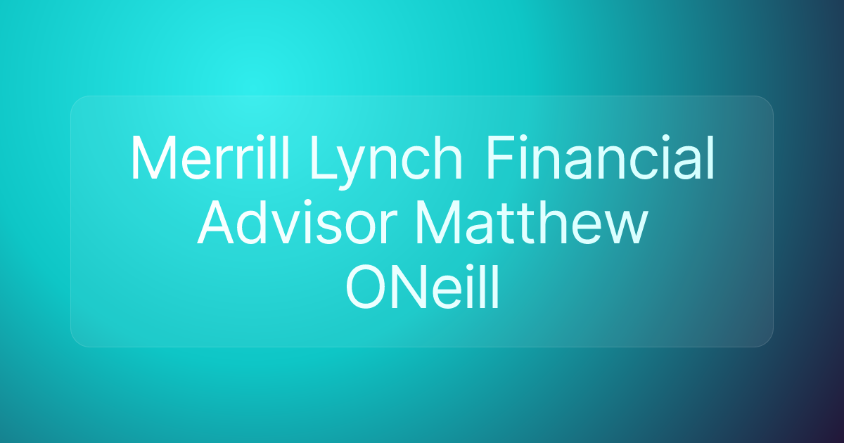 Merrill Lynch Financial Advisor Matthew ONeill
