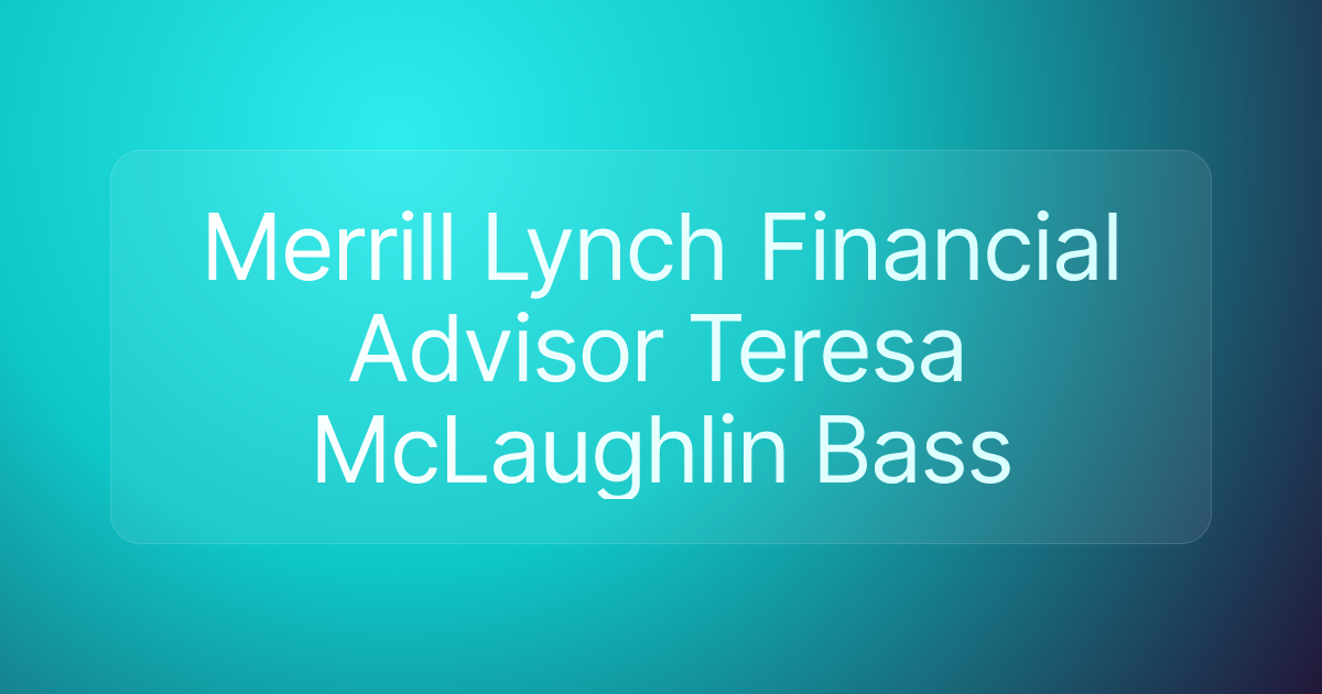 Merrill Lynch Financial Advisor Teresa McLaughlin Bass