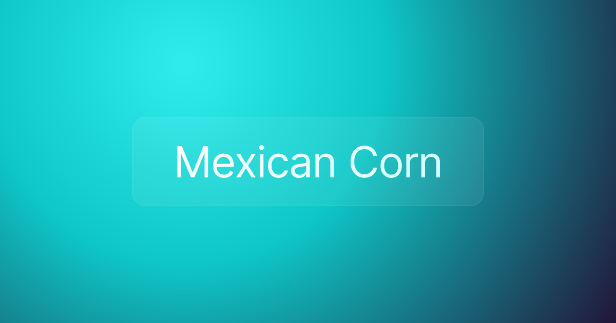 Mexican Corn