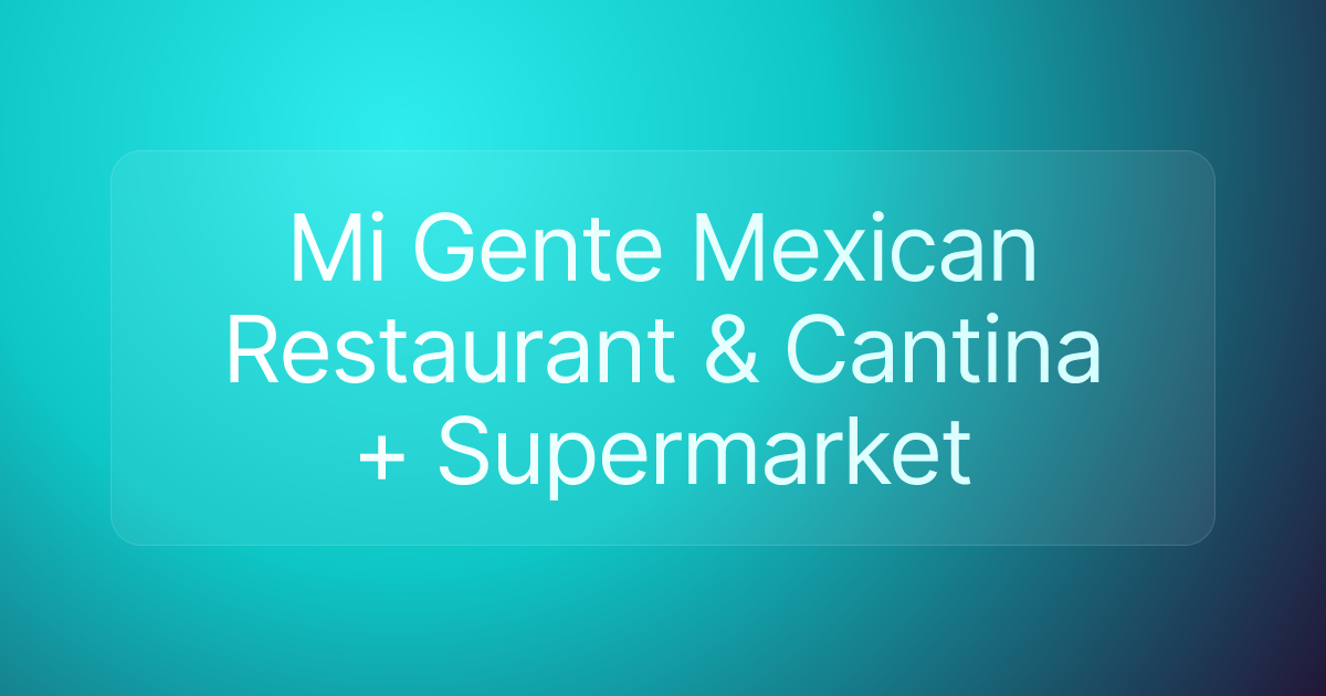 Mi Gente Mexican Restaurant & Cantina + Supermarket