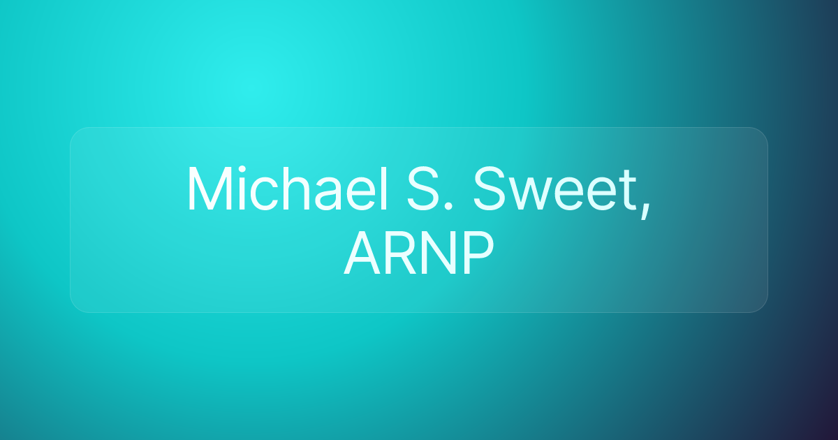 Michael S. Sweet, ARNP