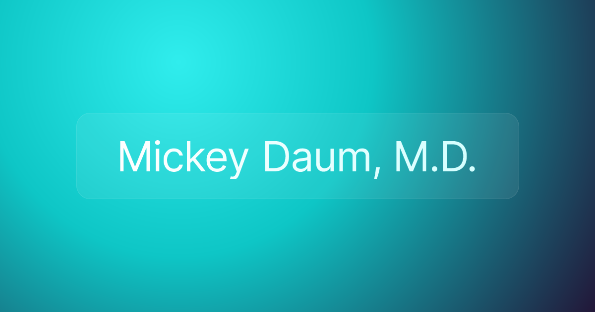 Mickey Daum, M.D.