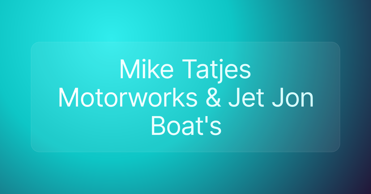 Mike Tatjes Motorworks & Jet Jon Boat's