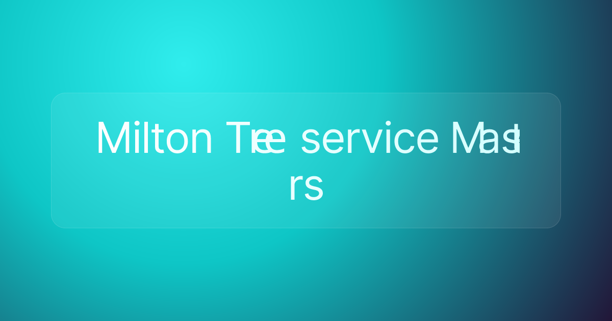 Milton Tr​​​​​​​​​​​​е​​​​​​​​​​е service M​​​​​​​​​as​​​​​​​​​​​​t​​​​​​​​​​​е​​​​​​​​​​​​​​​​​​rs