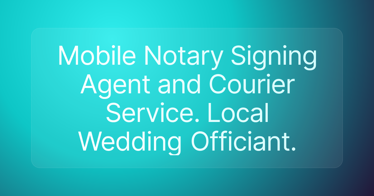 Mobile Notary Signing Agent and Courier Service. Local Wedding Officiant.