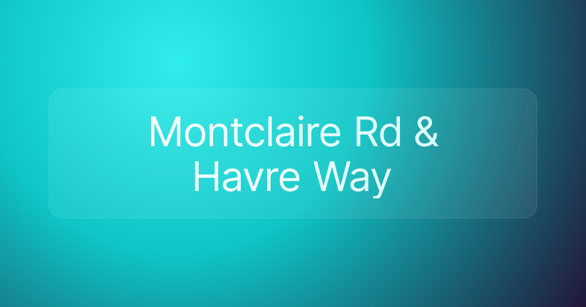 Montclaire Rd & Havre Way