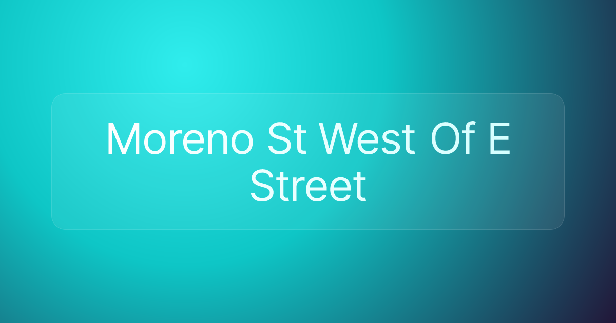 Moreno St West Of E Street