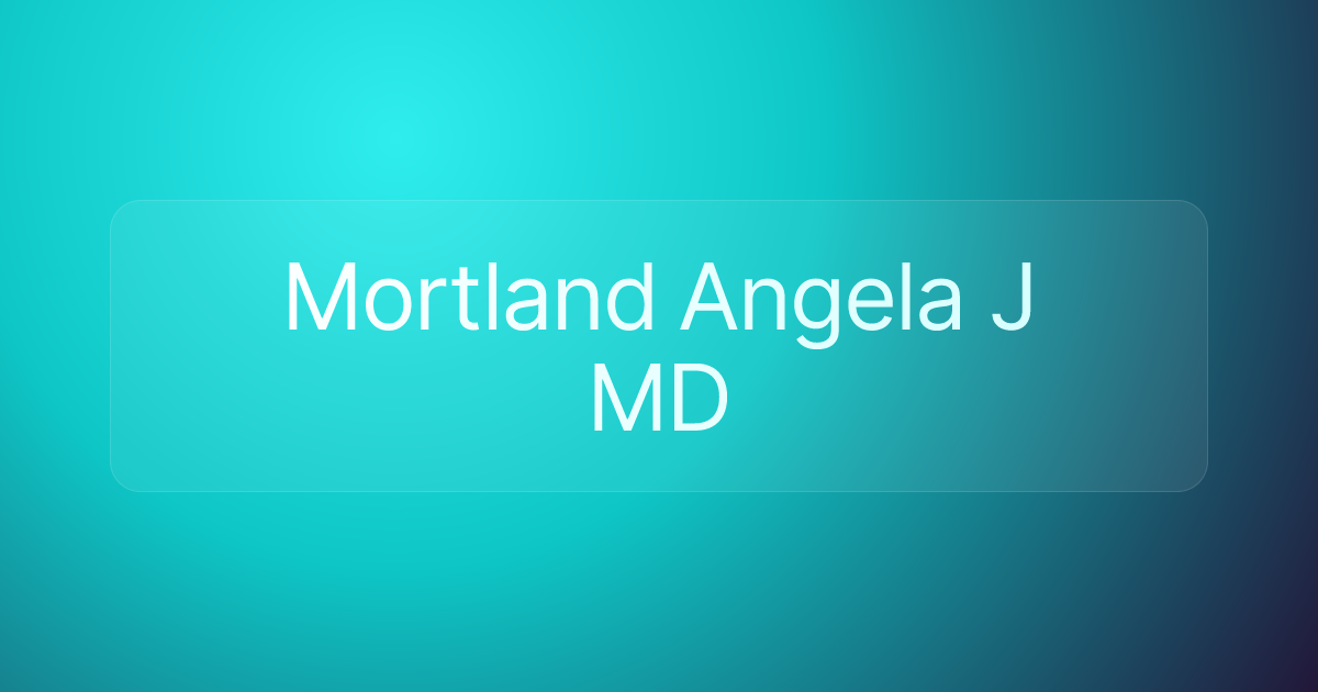 Mortland Angela J MD