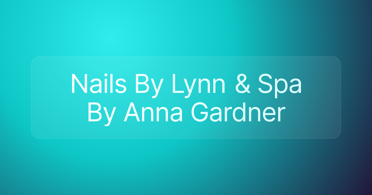 Nails By Lynn & Spa By Anna Gardner