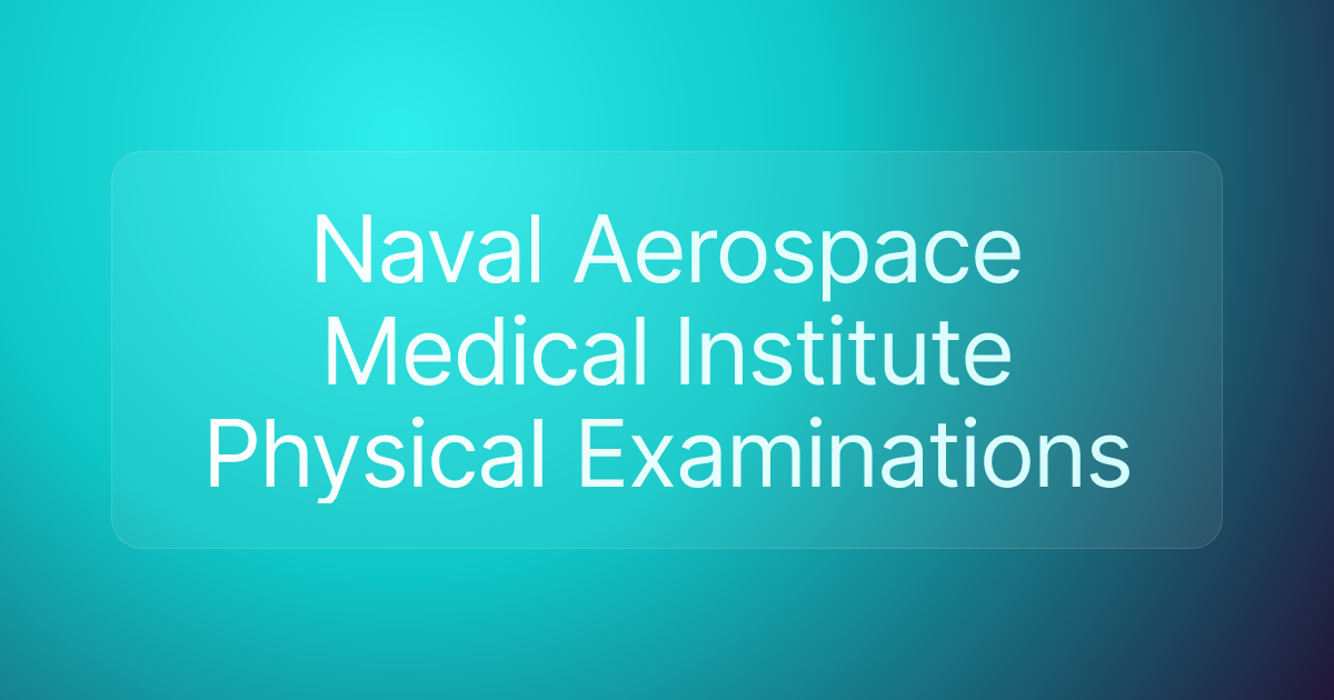 Naval Aerospace Medical Institute Physical Examinations