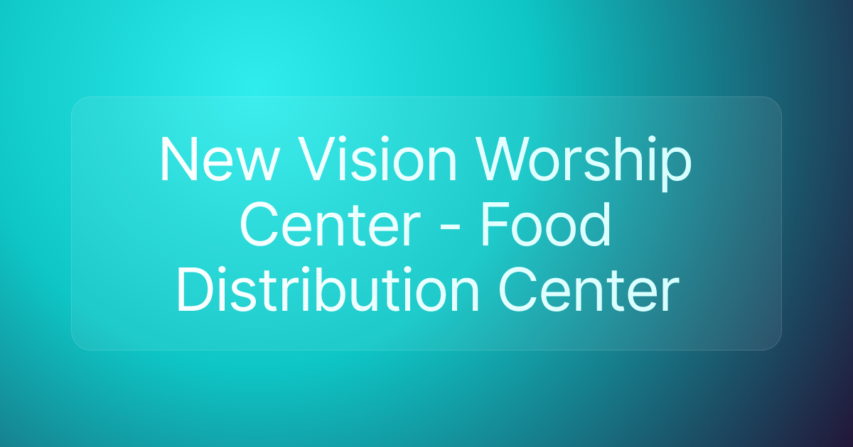 New Vision Worship Center - Food Distribution Center
