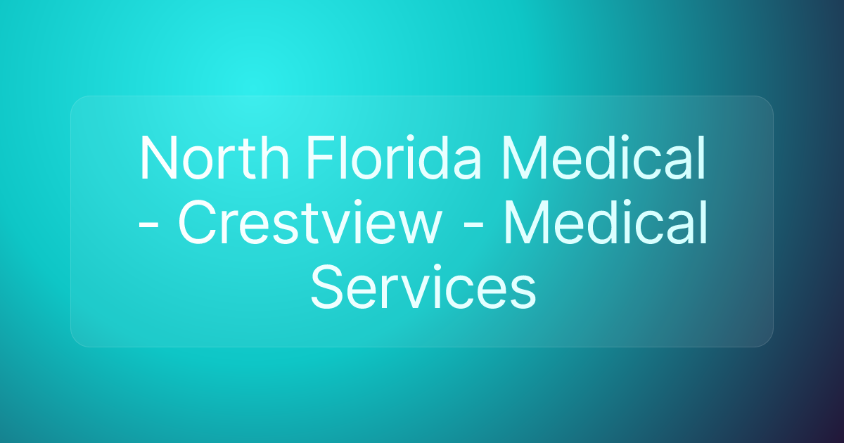 North Florida Medical - Crestview - Medical Services