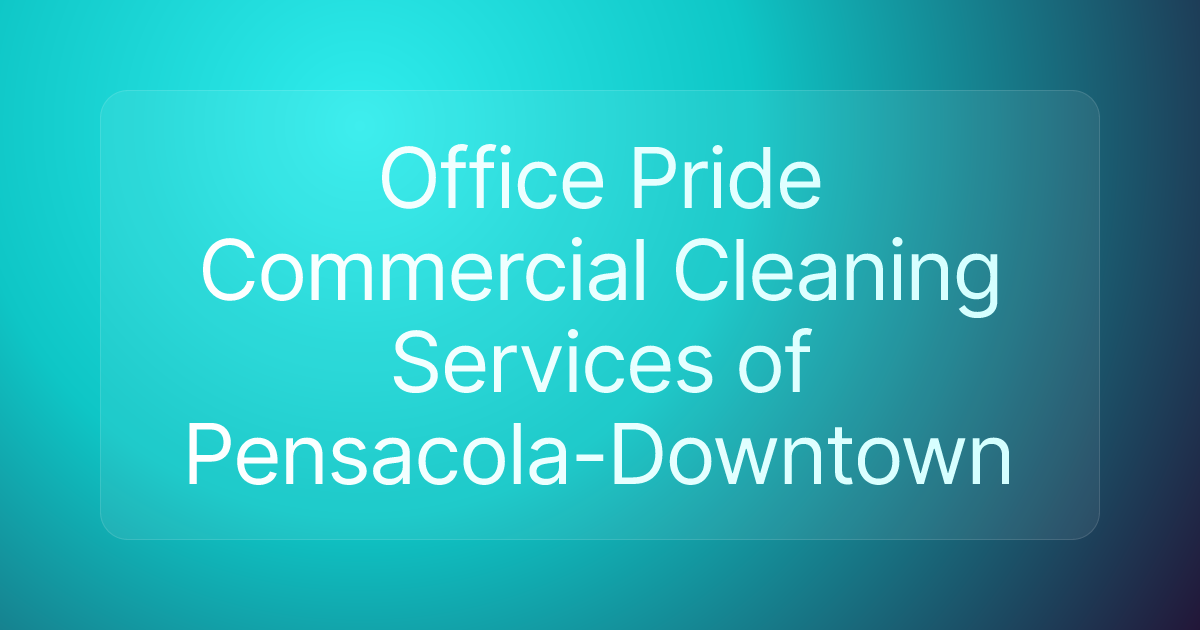 Office Pride Commercial Cleaning Services of Pensacola-Downtown