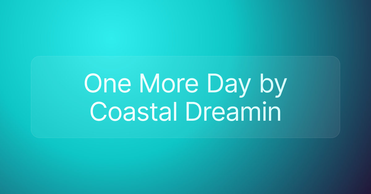 One More Day by Coastal Dreamin