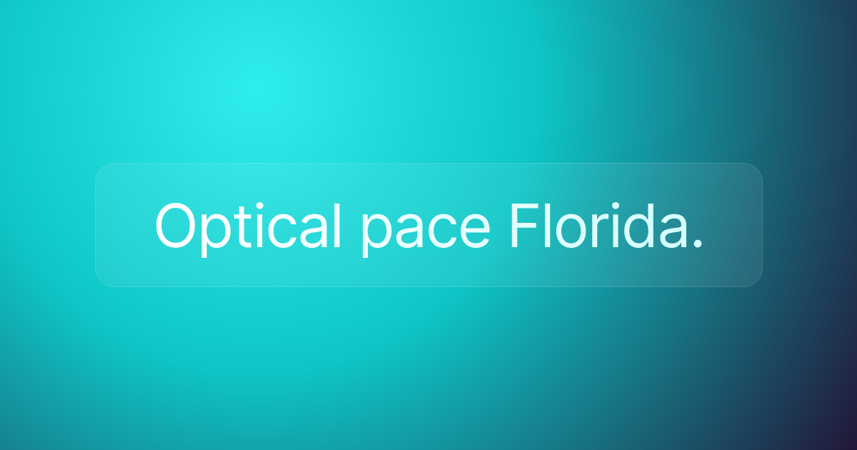 Optical pace Florida.
