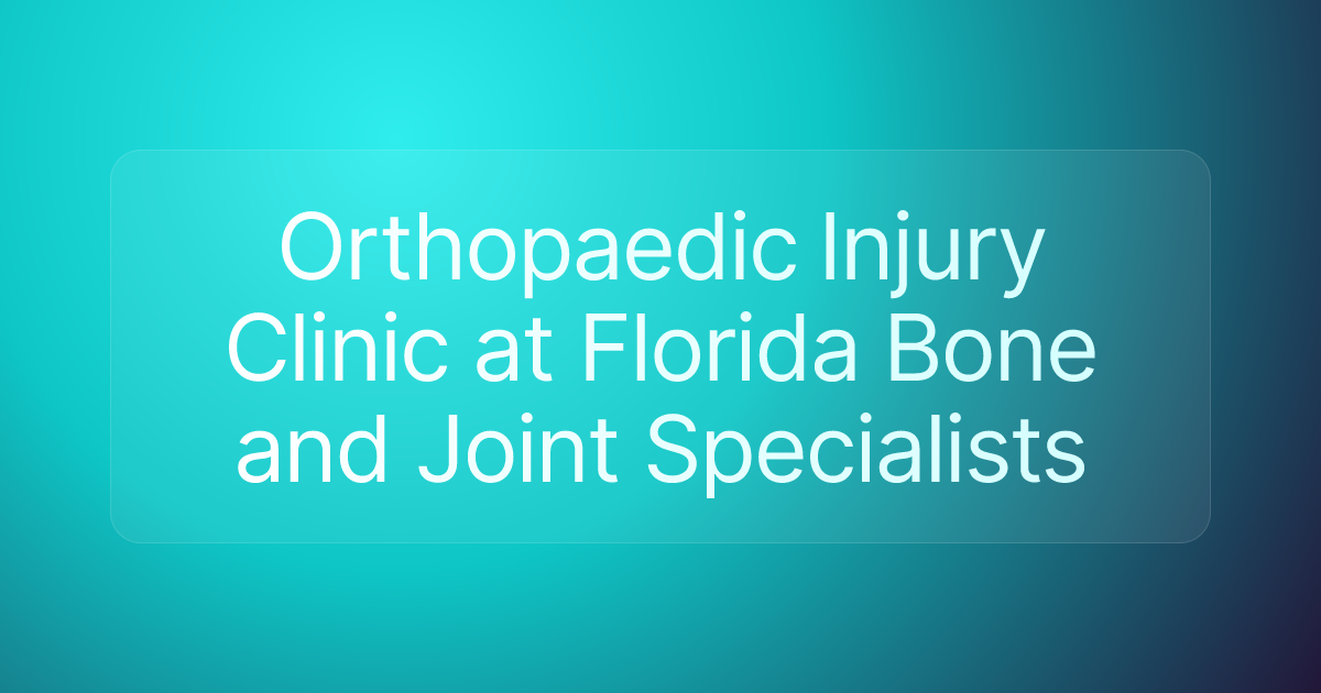 Orthopaedic Injury Clinic at Florida Bone and Joint Specialists
