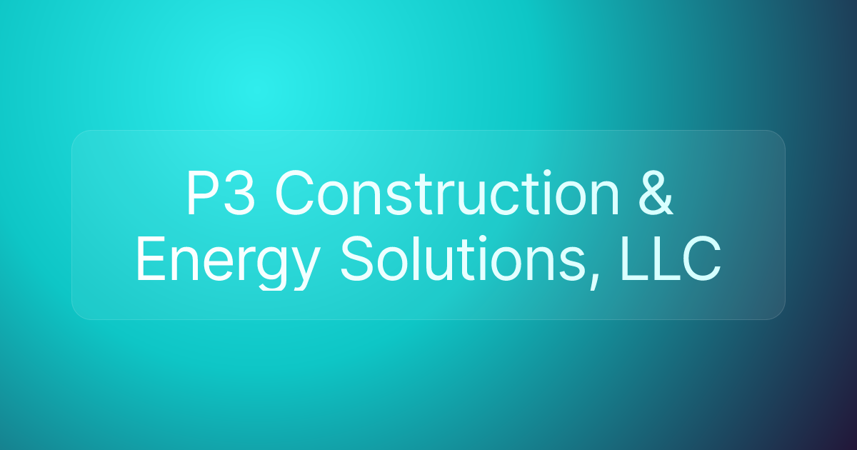 P3 Construction & Energy Solutions, LLC
