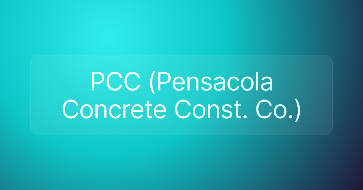 PCC (Pensacola Concrete Const. Co.)