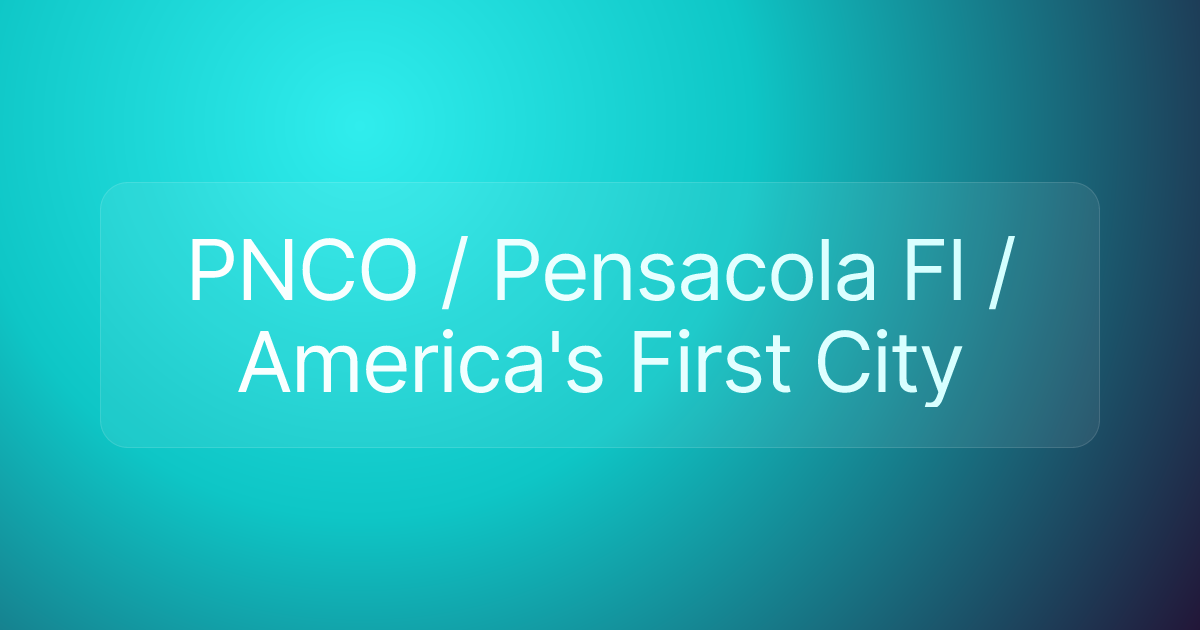 PNCO / Pensacola Fl / America's First City