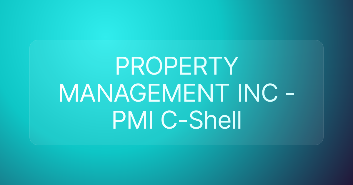 PROPERTY MANAGEMENT INC - PMI C-Shell