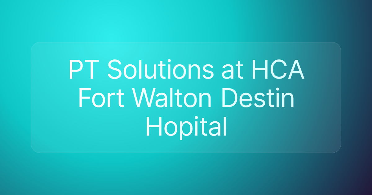 PT Solutions at HCA Fort Walton Destin Hopital