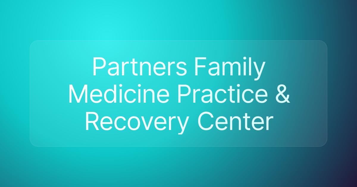 Partners Family Medicine Practice & Recovery Center