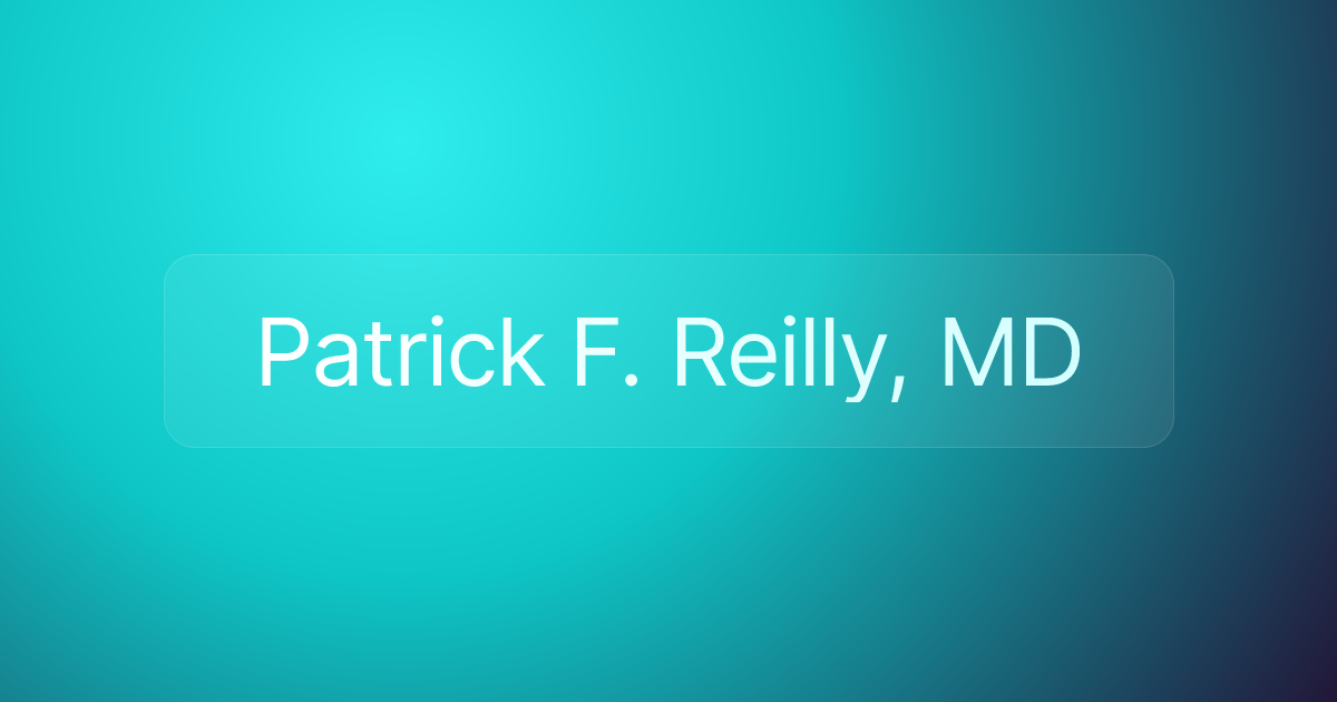 Patrick F. Reilly, MD