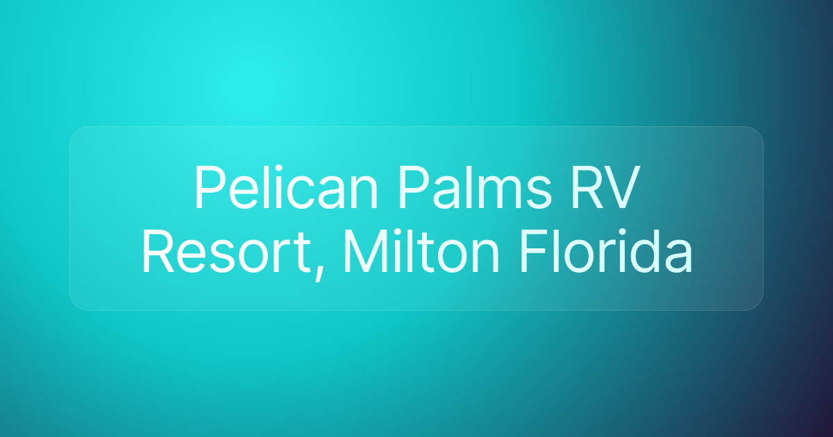 Pelican Palms RV Resort, Milton Florida