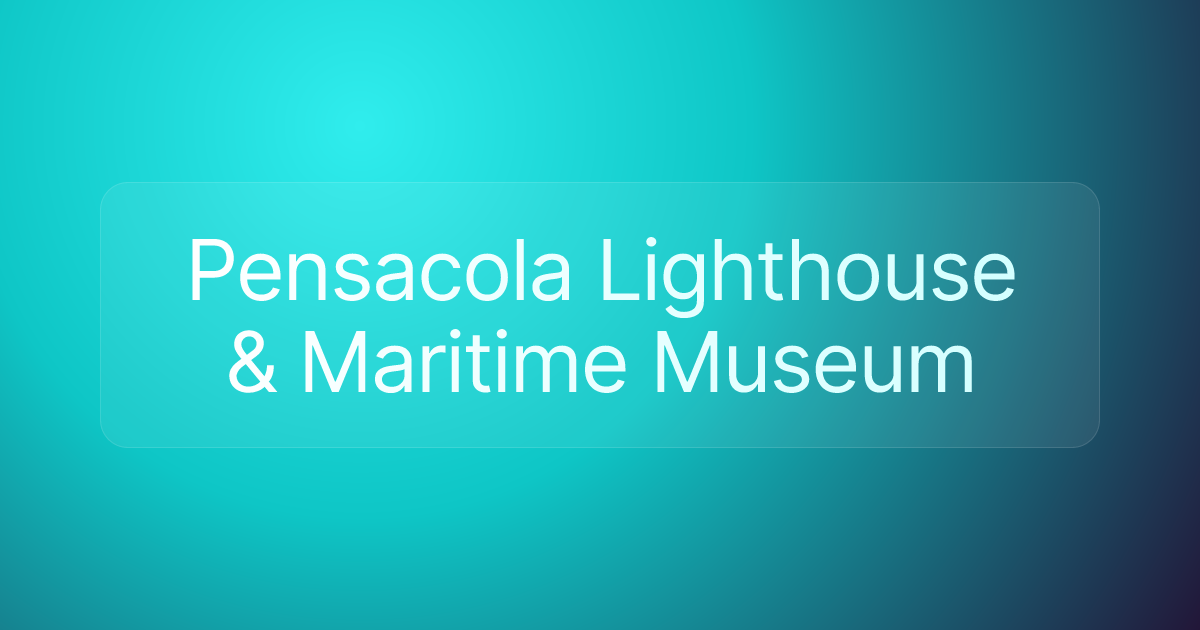 Pensacola Lighthouse & Maritime Museum