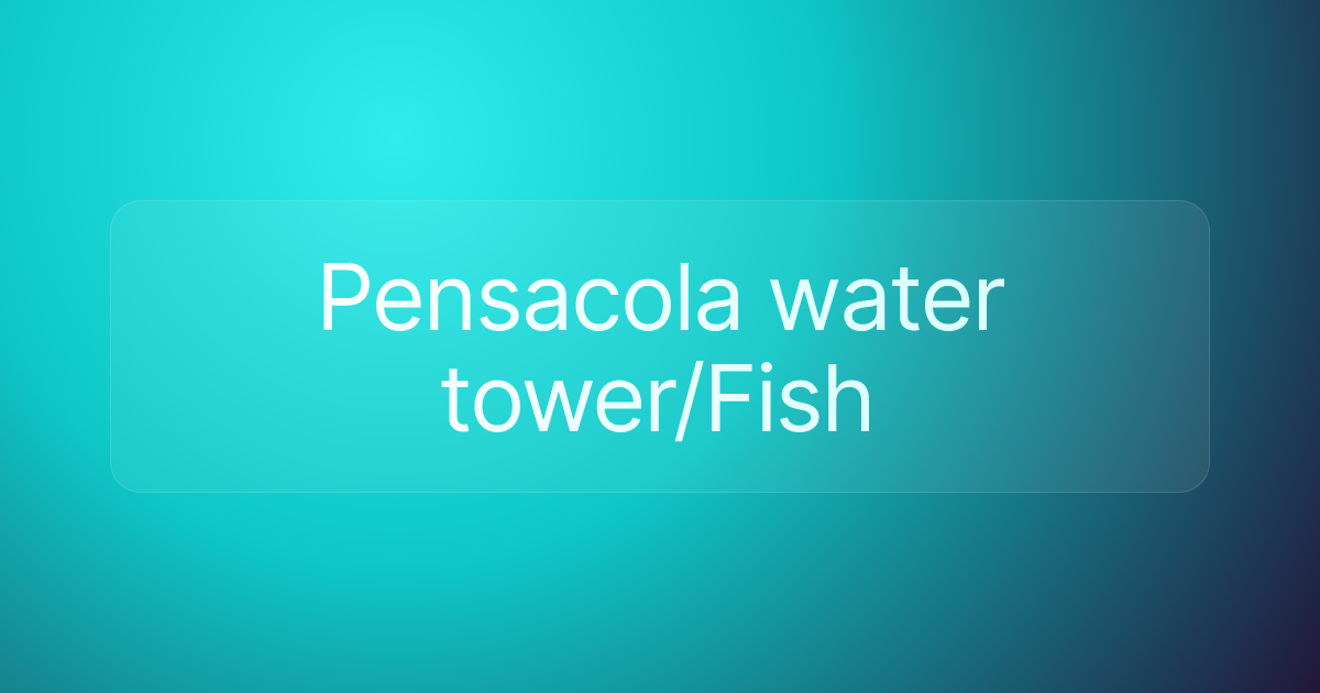 Pensacola water tower/Fish