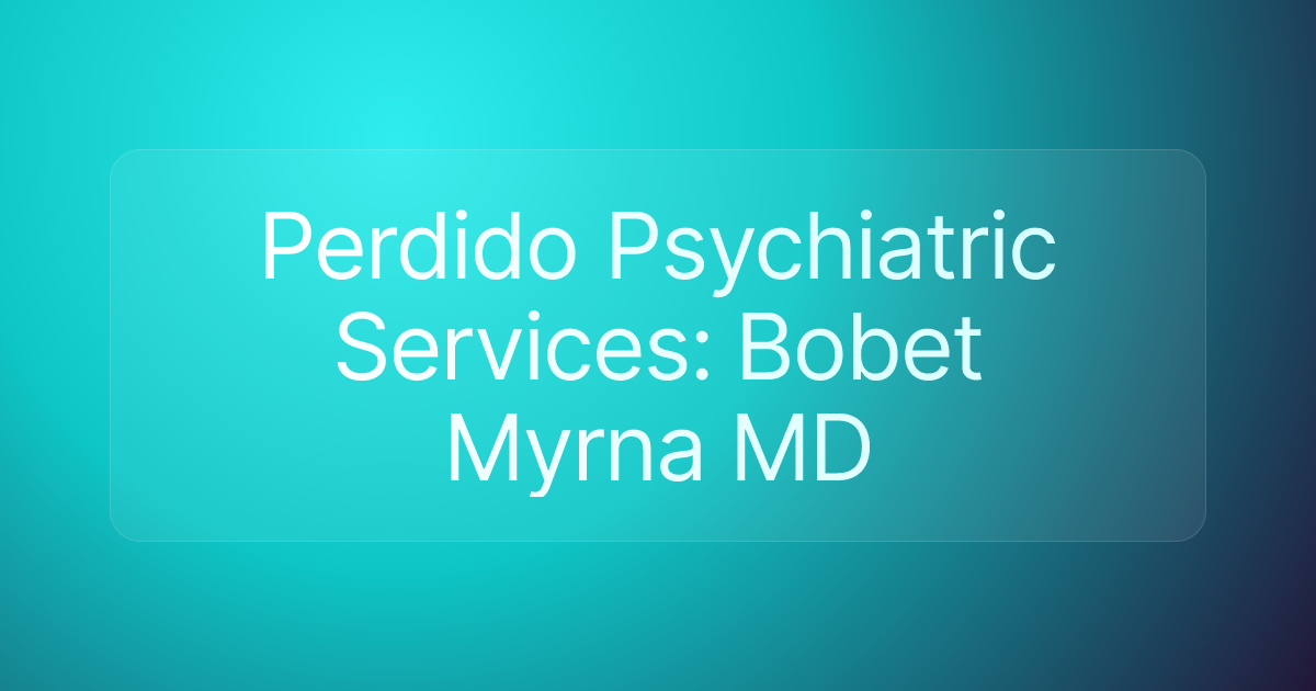 Perdido Psychiatric Services: Bobet Myrna MD