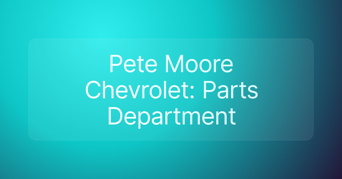 Pete Moore Chevrolet: Parts Department