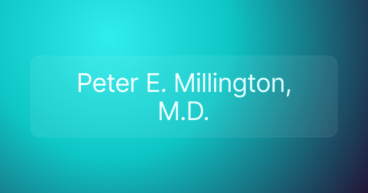 Peter E. Millington, M.D.