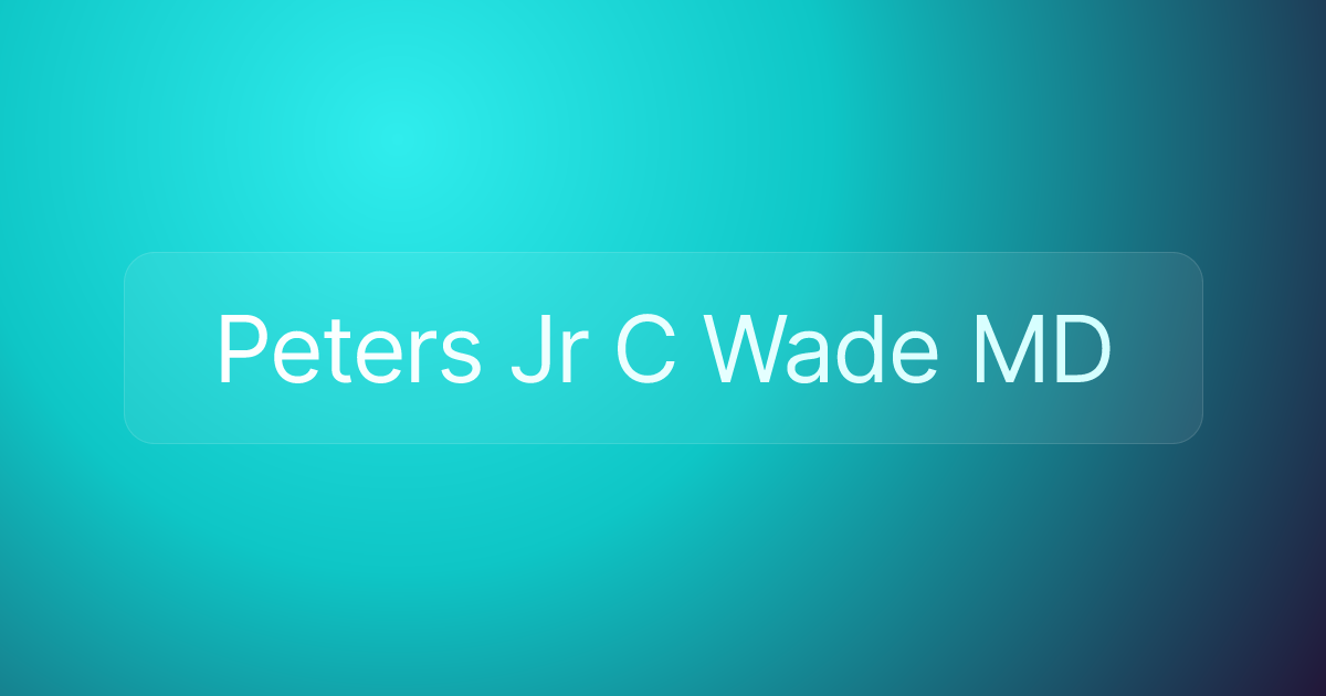 Peters Jr C Wade MD