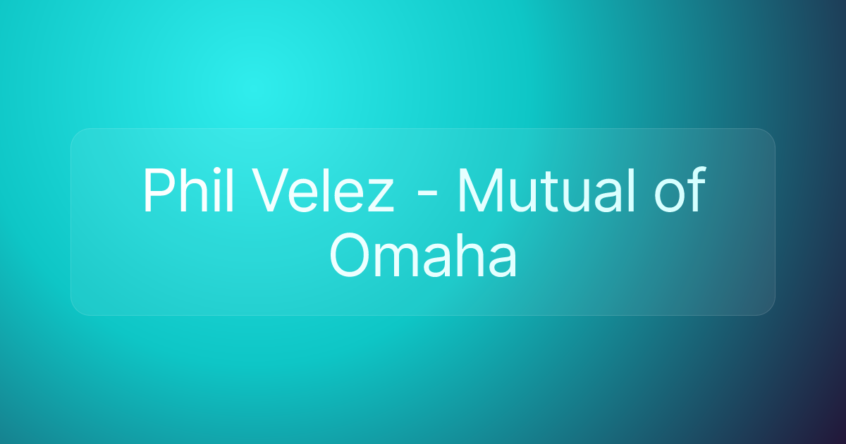 Phil Velez - Mutual of Omaha