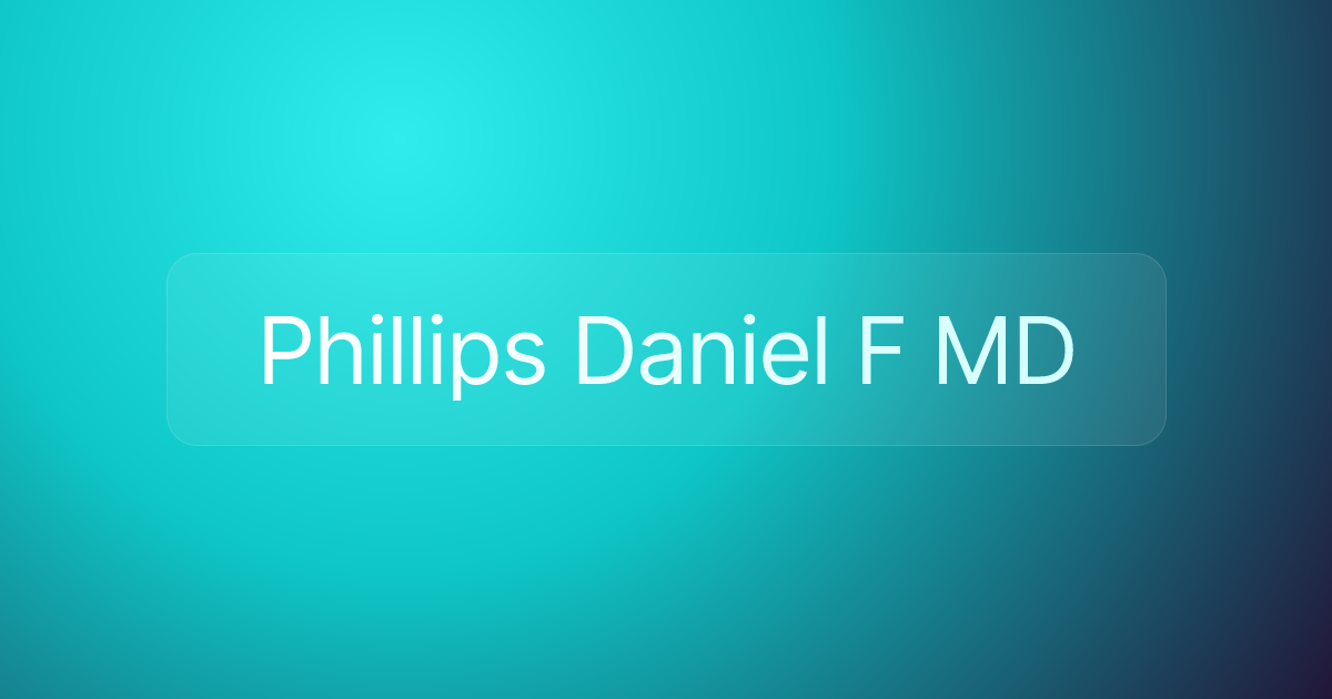 Phillips Daniel F MD