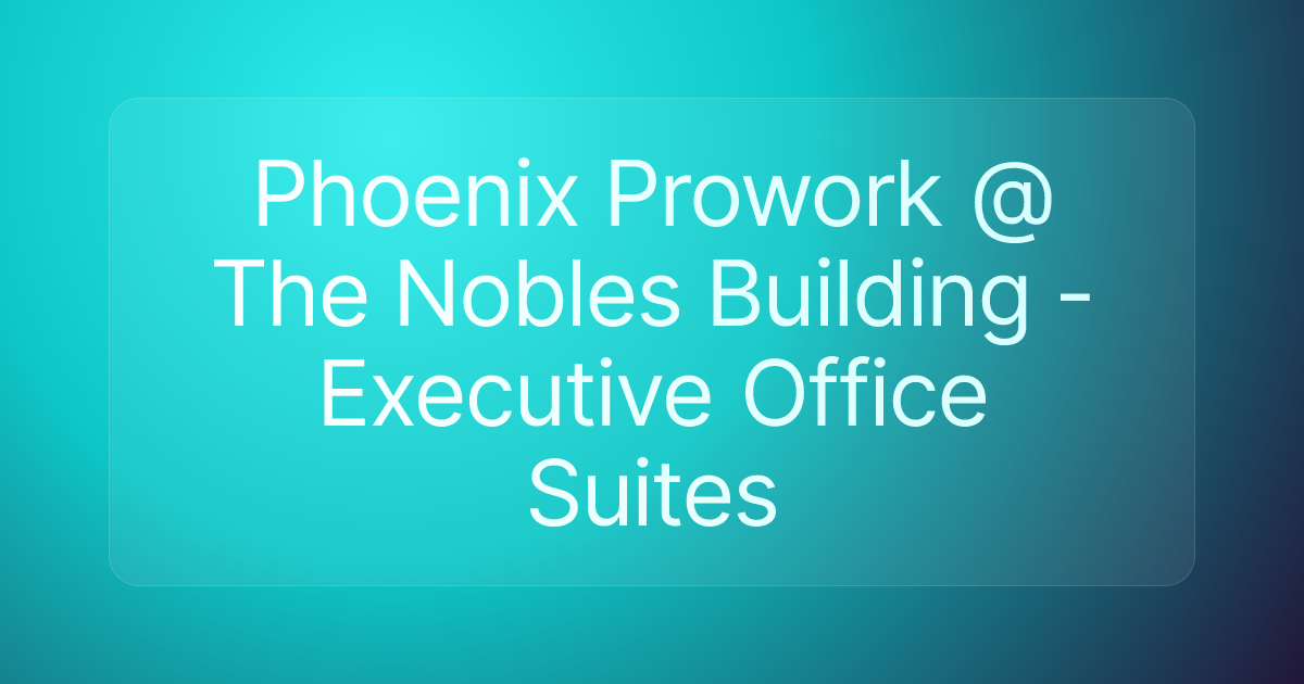 Phoenix Prowork @ The Nobles Building - Executive Office Suites