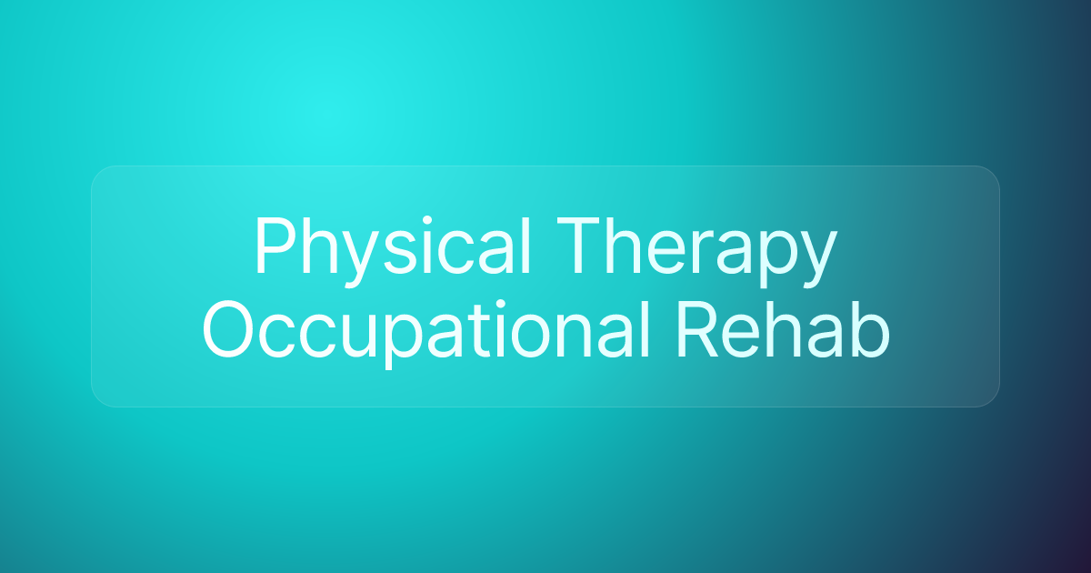 Physical Therapy Occupational Rehab