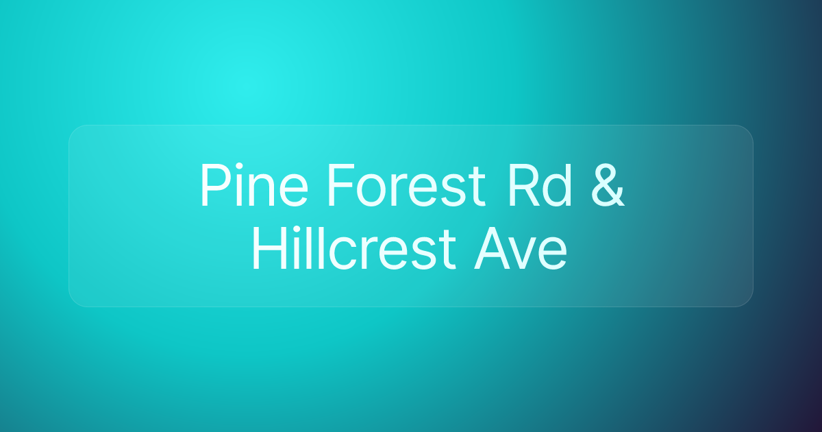 Pine Forest Rd & Hillcrest Ave