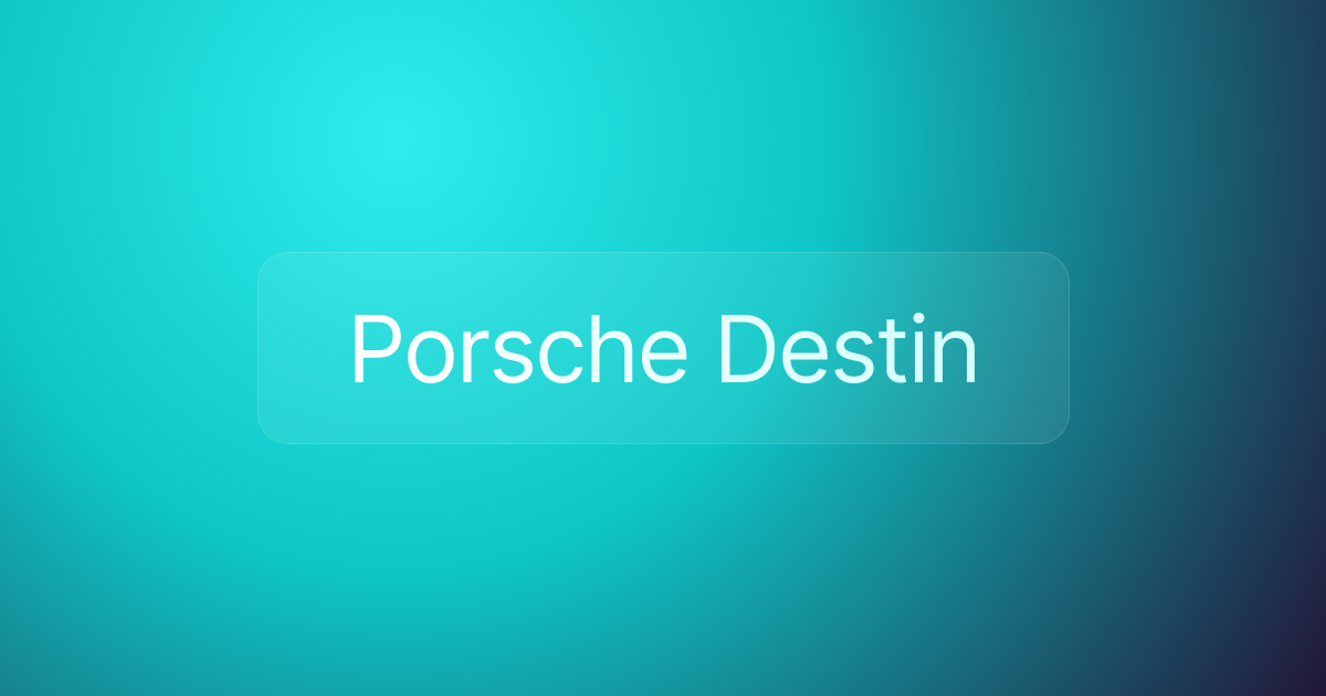 Porsche Destin