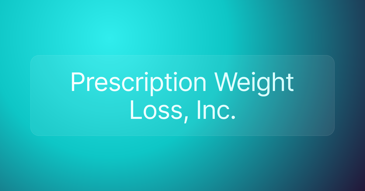 Prescription Weight Loss, Inc.
