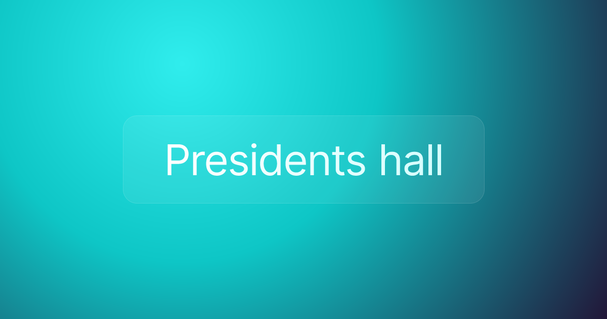 Presidents hall