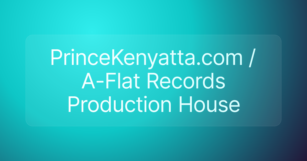 PrinceKenyatta.com / A-Flat Records Production House