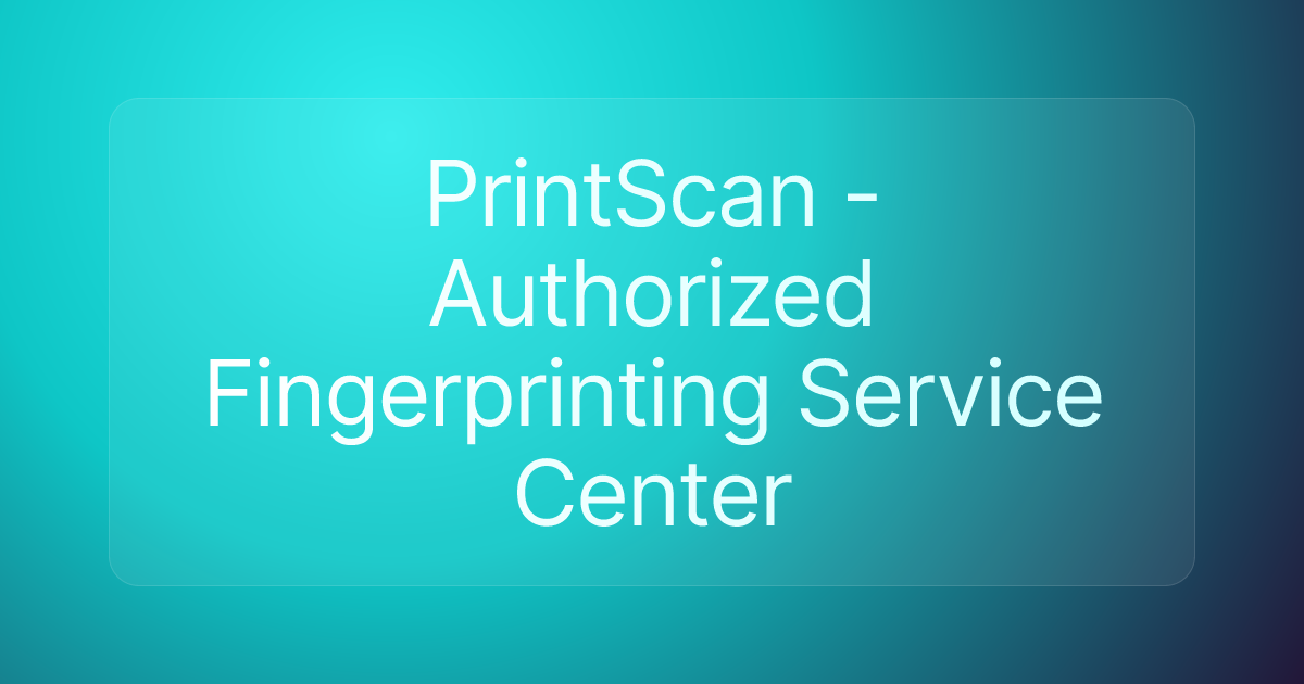 PrintScan - Authorized Fingerprinting Service Center