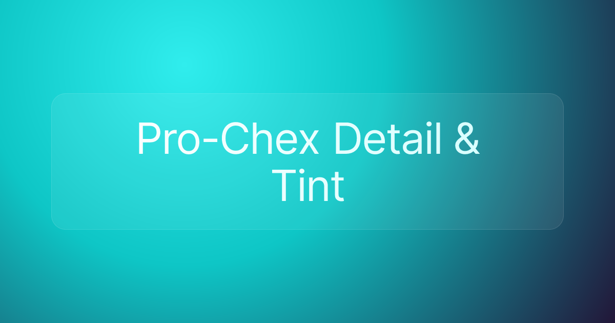 Pro-Chex Detail & Tint