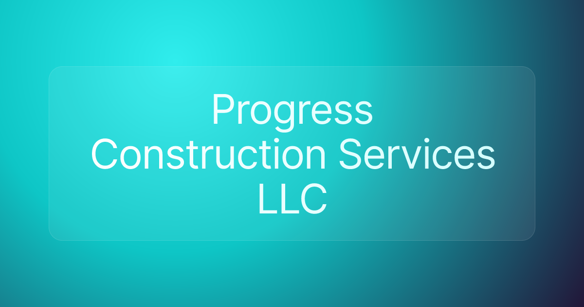 Progress Construction Services LLC