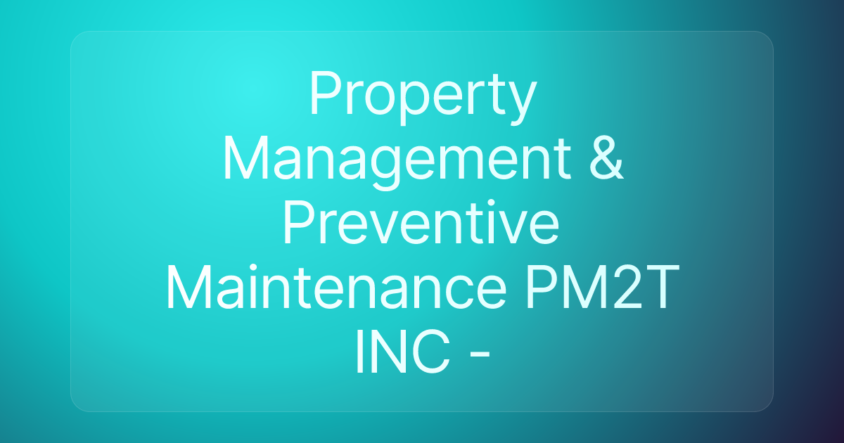 Property Management & Preventive Maintenance PM2T INC -