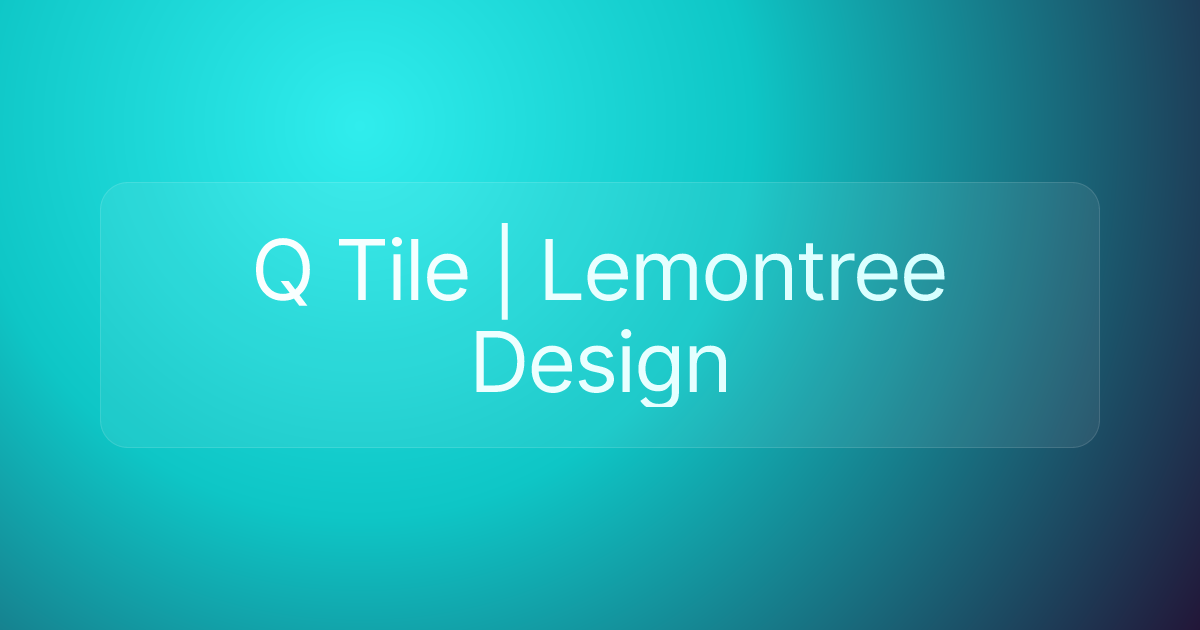 Q Tile | Lemontree Design