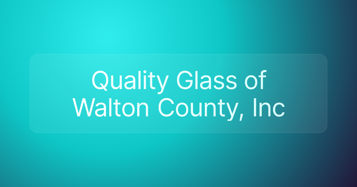 Quality Glass of Walton County, Inc